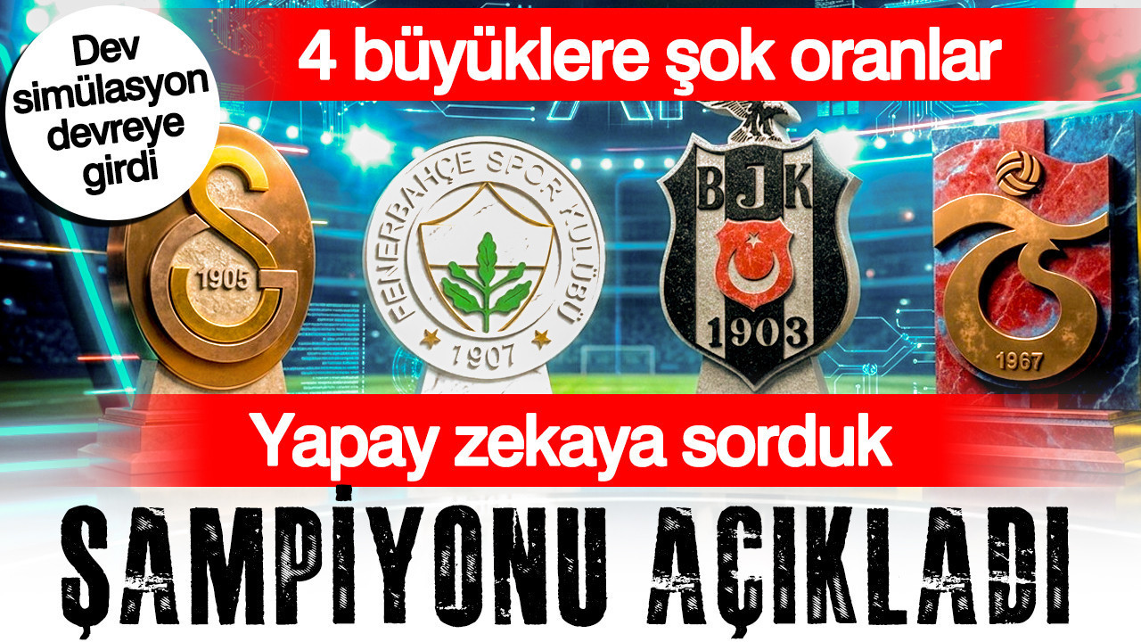 Yapay zeka değerlendirdi Şampiyonu açıkladı… Büyük simülasyon devreye girdi: Galatasaray, Fenerbahçe, Beşiktaş ve Trabzonspor’a şaşırtan oranlar